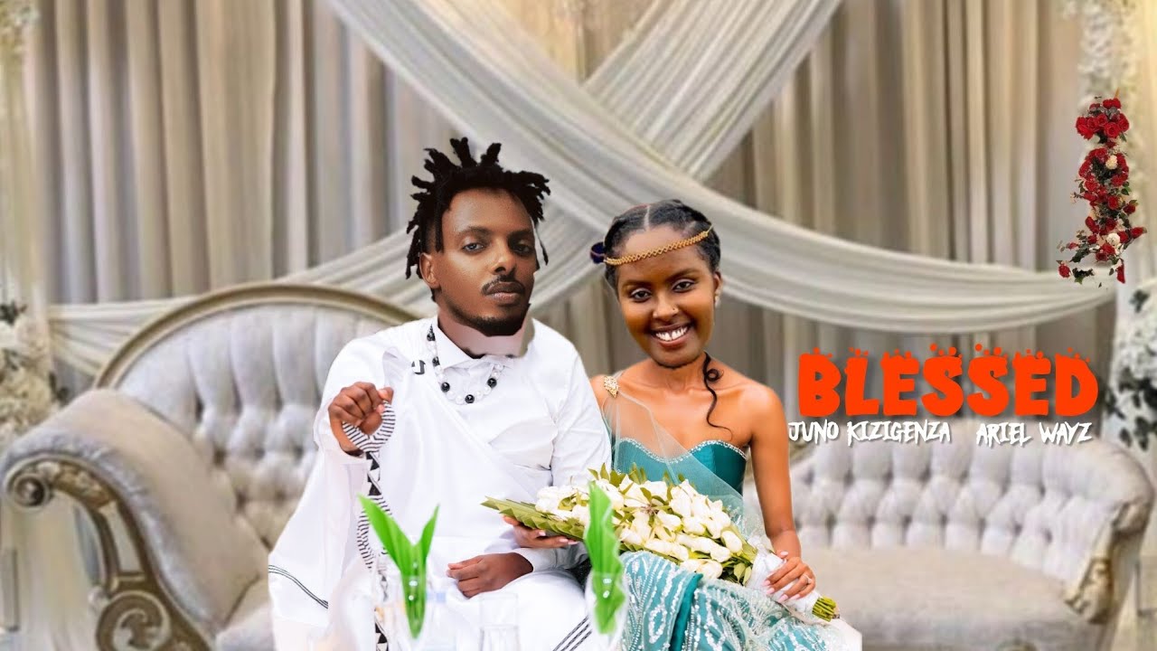 Juno kizigenza - Blessed Ft Ariel Wayz (official 4k Video)
