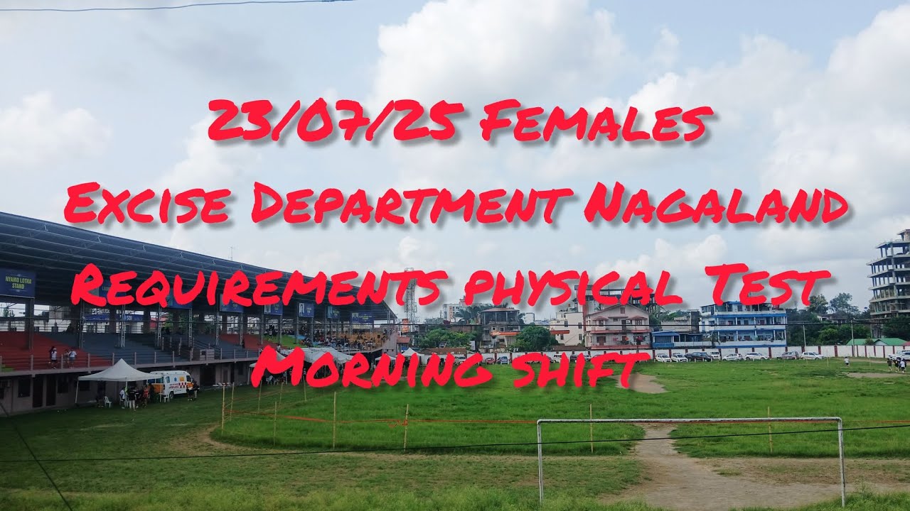 Morning shift Excise Department Nagaland Requirements physical Test Females,