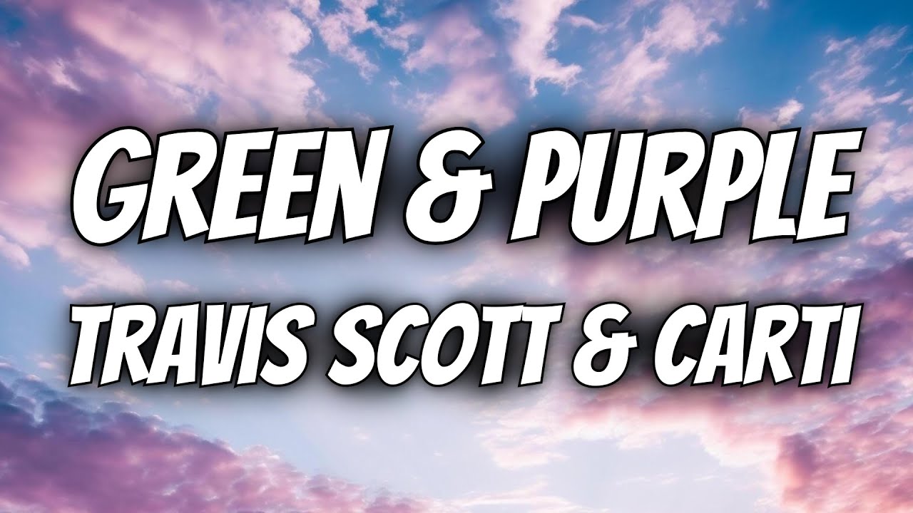 Travis Scott - Green & Purple (Lyrics) ft. Playboi Carti