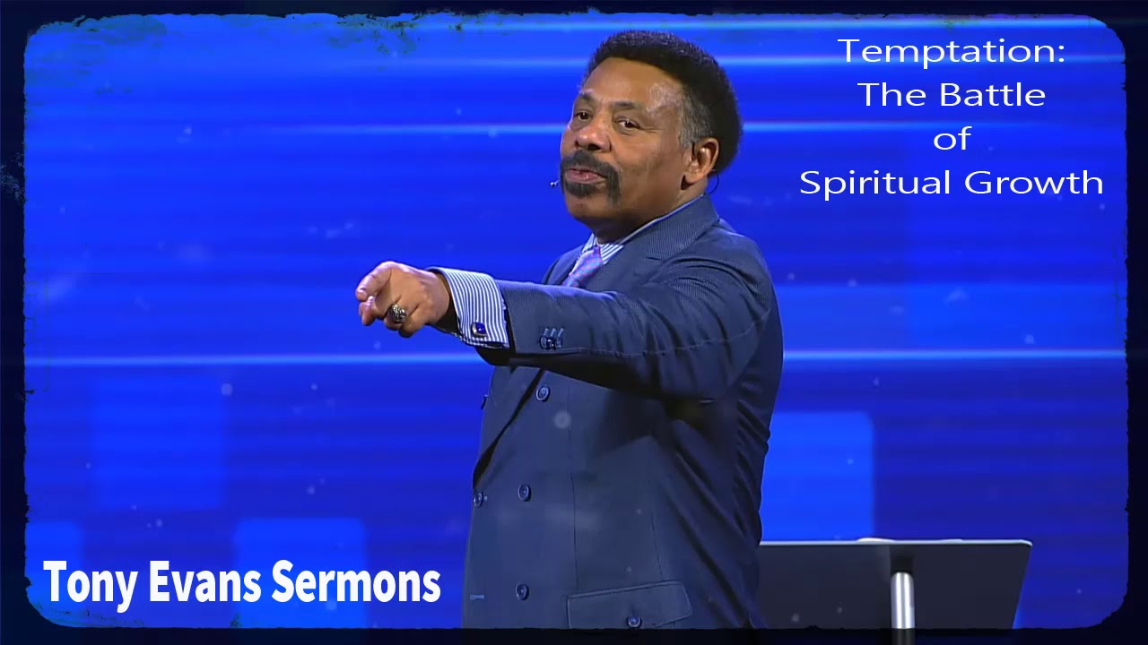 Tony Evans Sermons | Mar 01, 2019. Temptation: The Battle of Spiritual Growth