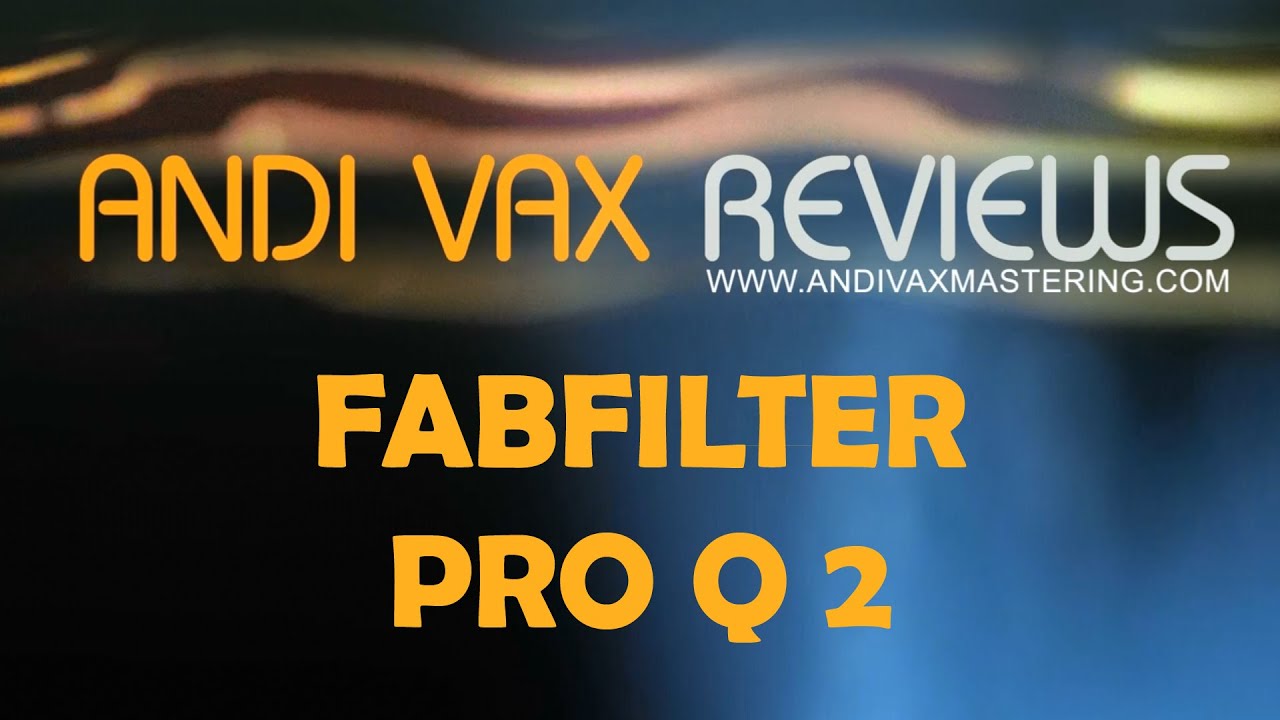 ANDIVAX REVIEWS 008 - Fabfilter Pro Q 2