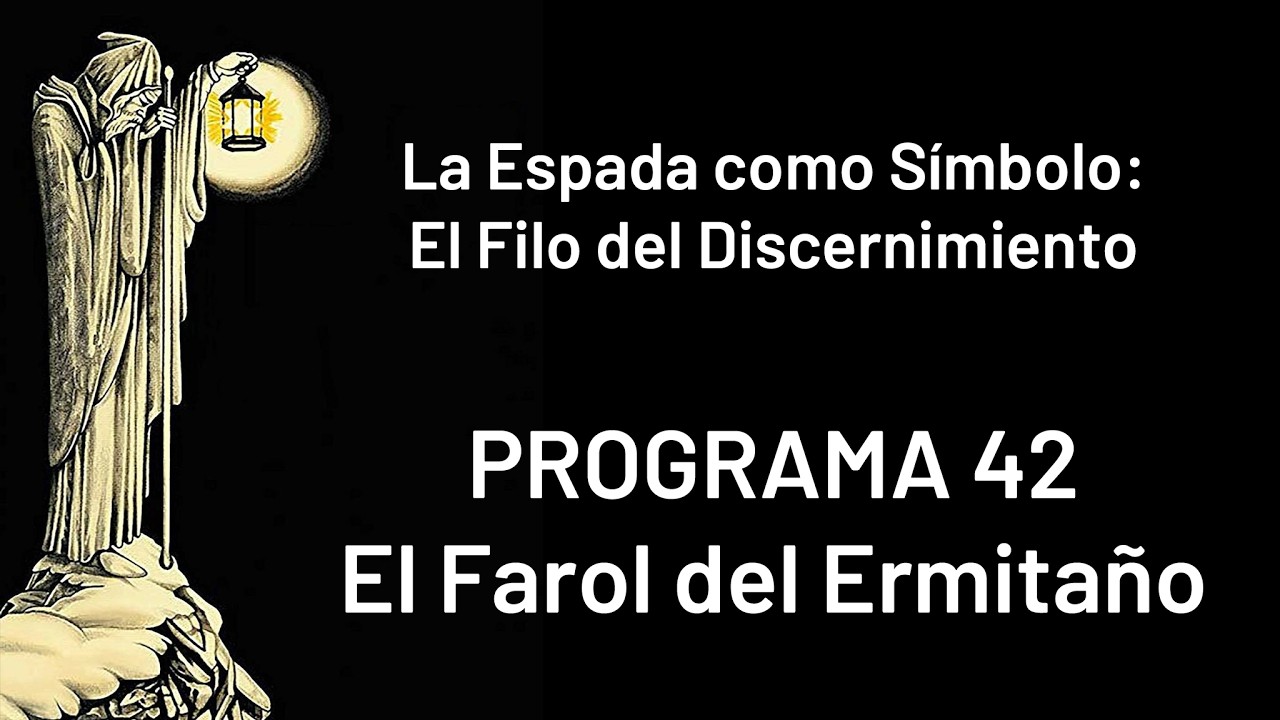 La Espada como Símbolo: El Filo del Discernimiento - El Farol del Ermitaño - PROGRAMA 42