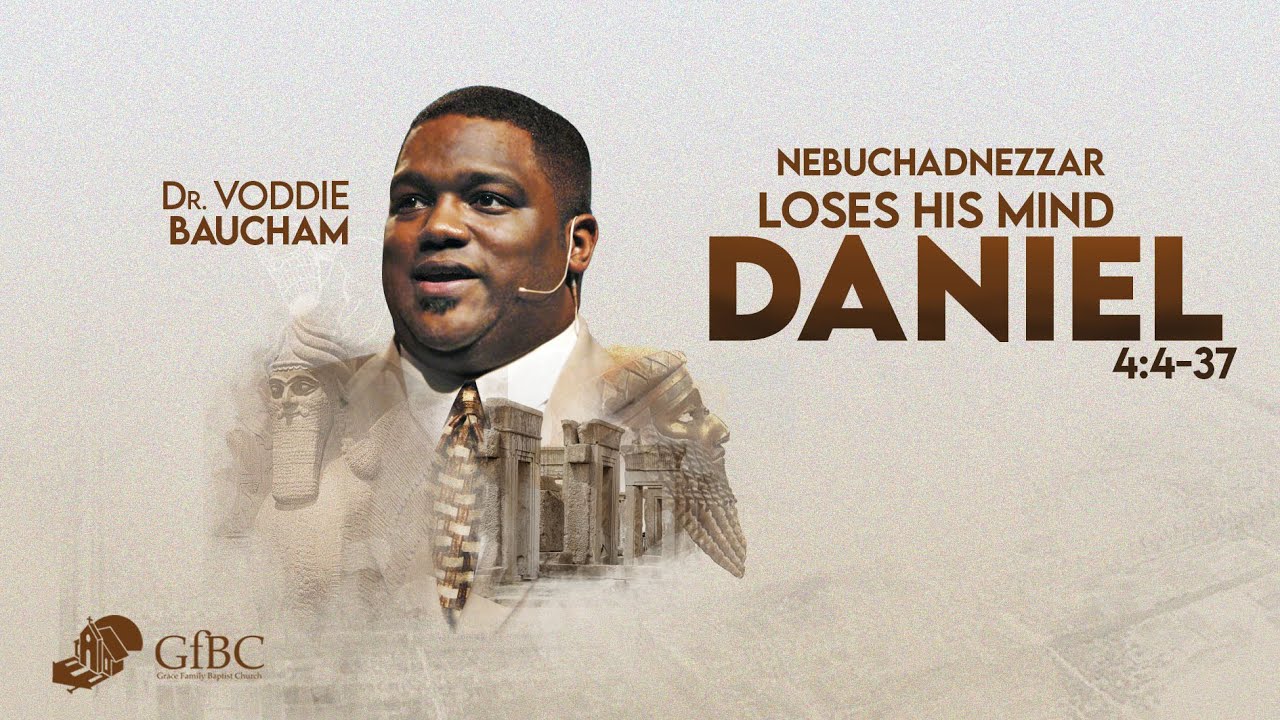 Nebuchadnezzar Loses His Mind   l   Voddie Baucham