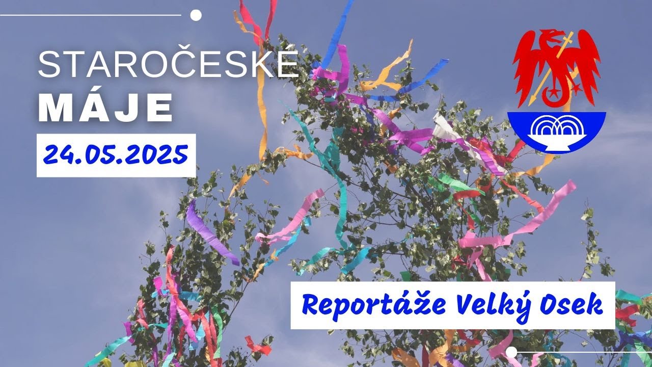 Reportáže Velký Osek 🎥 Staročeské máje 🎗️ 24. května 2025