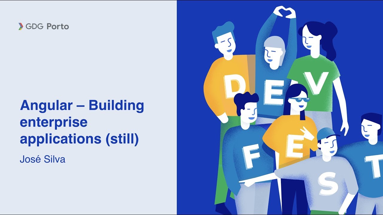 GDG DevFest Porto - Angular &ndash; Building enterprise applications by Jos&eacute; Silva