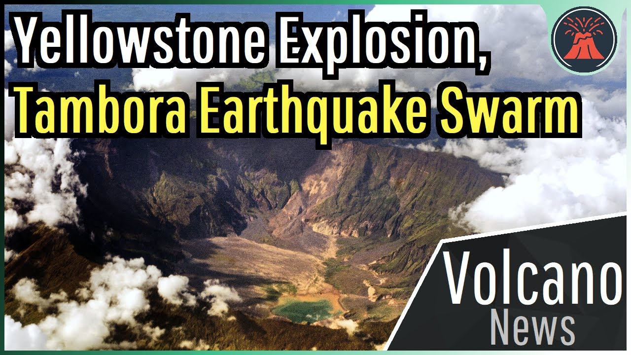 This Week in Volcano News; Yellowstone Explosion, Tambora Earthquake Swarm