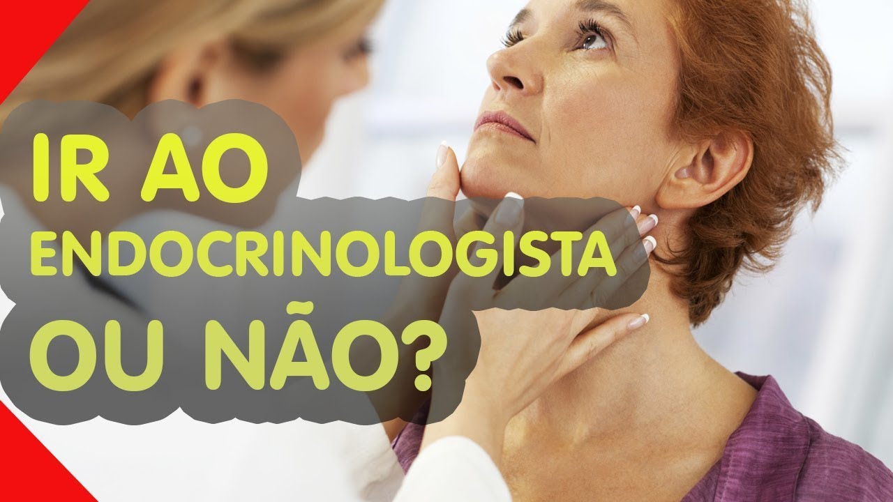 QUANDO PROCURAR UM ENDOCRINOLOGISTA?