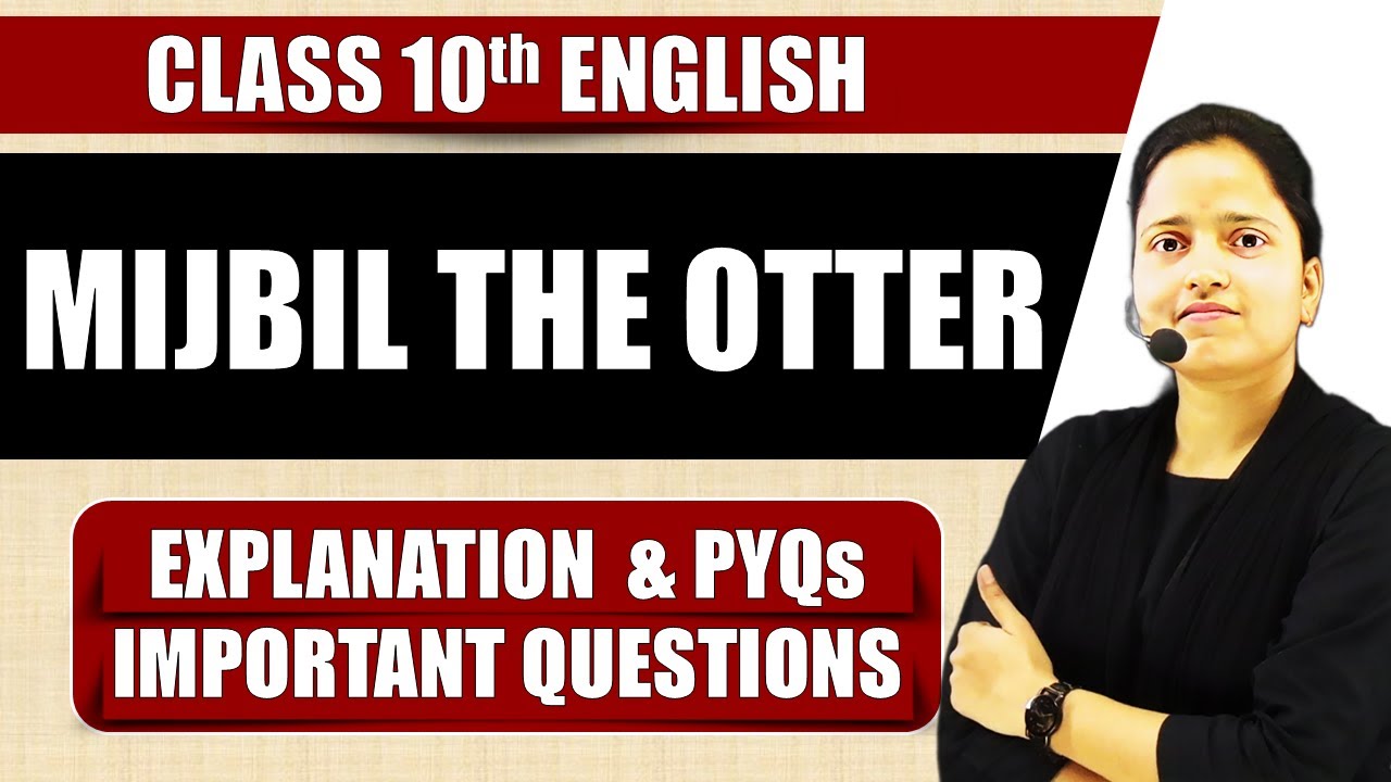 Mijbil the Otter - Complete Chapter || Summary/Question Answer | Class 10 English | Full Chapter