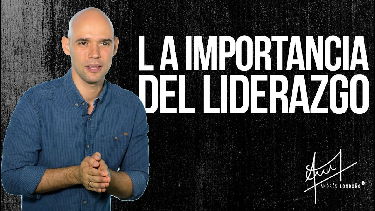 La importancia del liderazgo  | Andrés Londoño