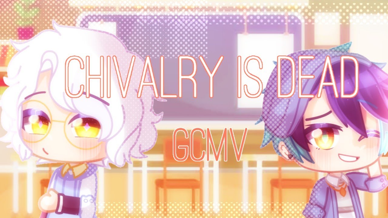 💫 Chivalry Is Dead ¦ GCMV 💫 GachaClub