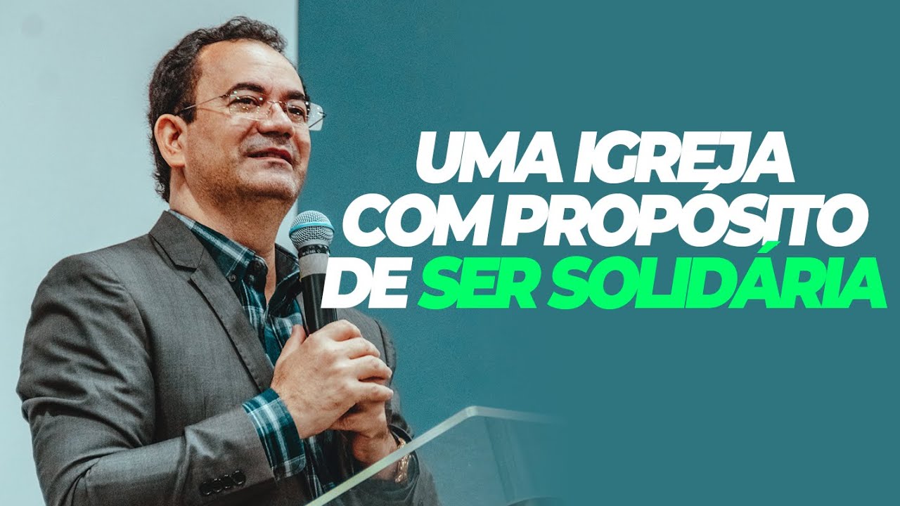 UMA IGREJA COM PROPÓSITO DE SER SOLIDÁRIA ||| PR. OSÉIAS VIANA