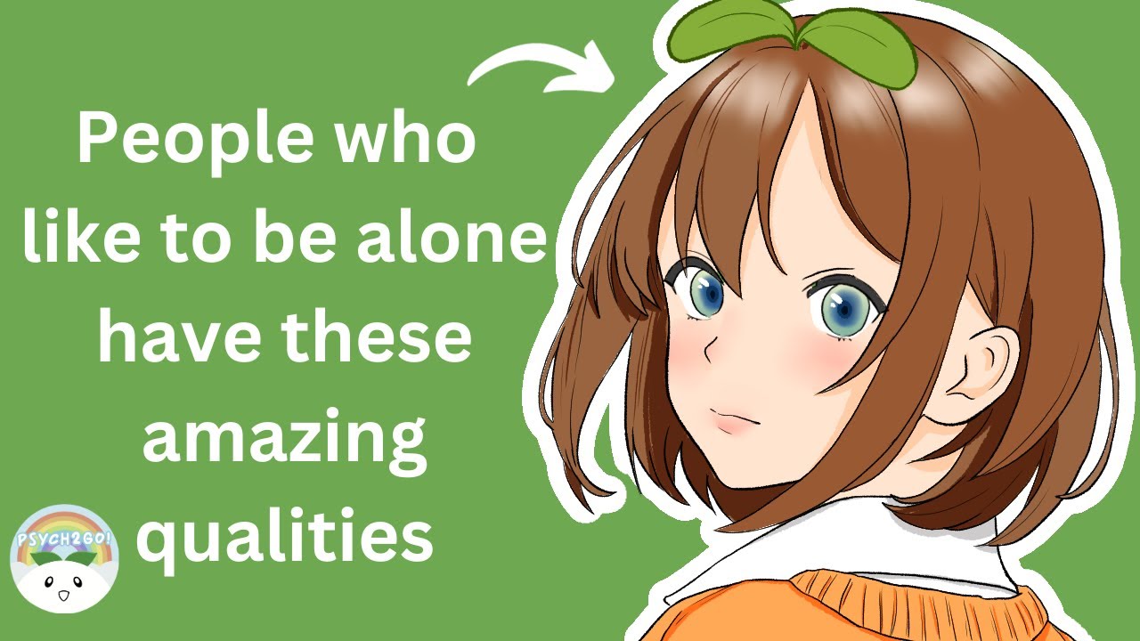 6 Amazing Qualities of People Who Like to Be Alone