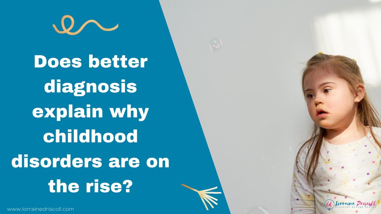 The Rise of Childhood Disorders | Better Diagnosis