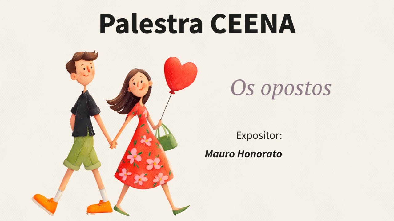 Palestra CEENA - Tema: Os opostos - Expositor: Mauro Honorato