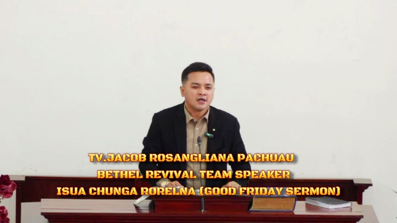 TV.JACOB ROSANGLIANA PACHUAU (BETHEL REVIVAL TEAM SPEAKER) SERMON || ISUA CHUNGA RORELNA