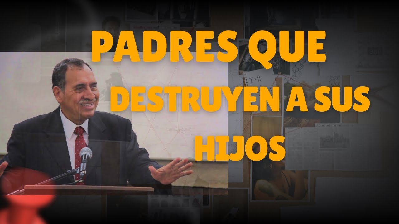 “Padres que destruyen a sus hijos” Pastor: Alejandro Cordova