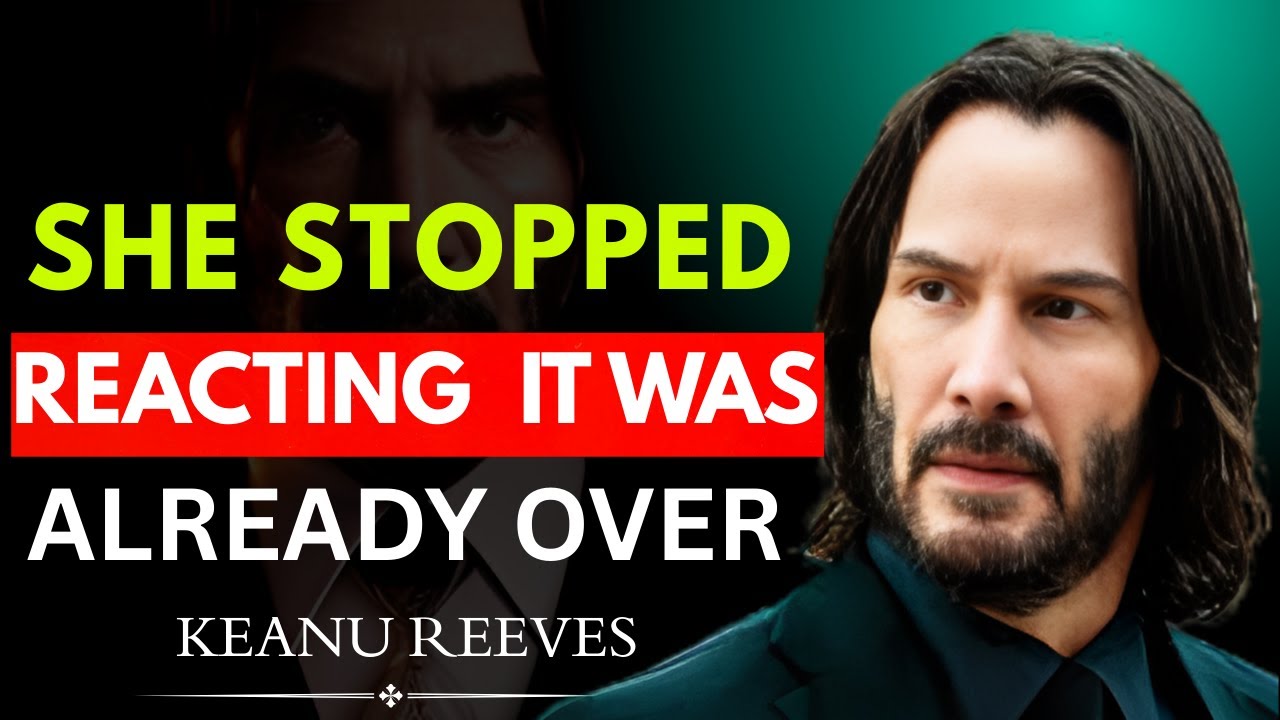 When a Woman Stops Reacting, It’s Already Over\POWERFUL KEANU REEVES MOTIVATION
