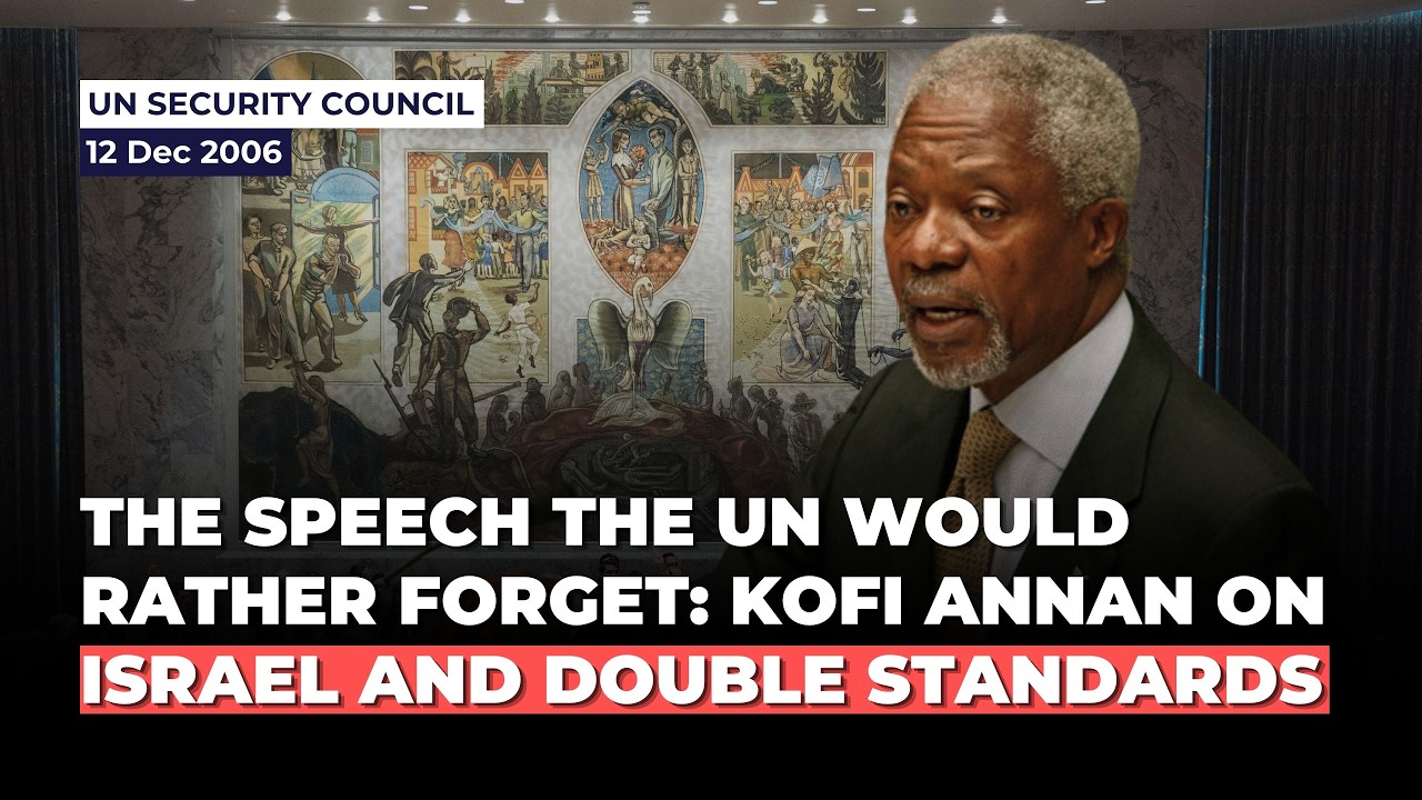 The Speech the UN Would Rather Forget: Kofi Annan on Israel and Double Standards