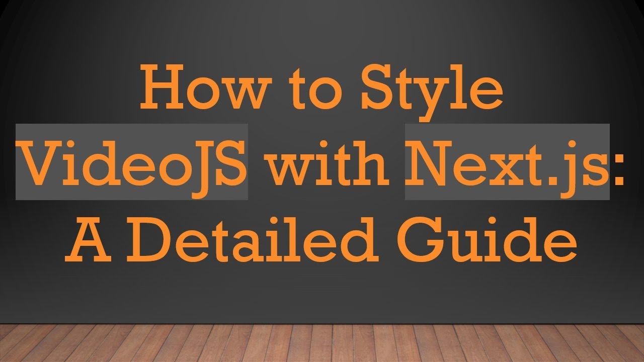 How to Style VideoJS with Next.js: A Detailed Guide