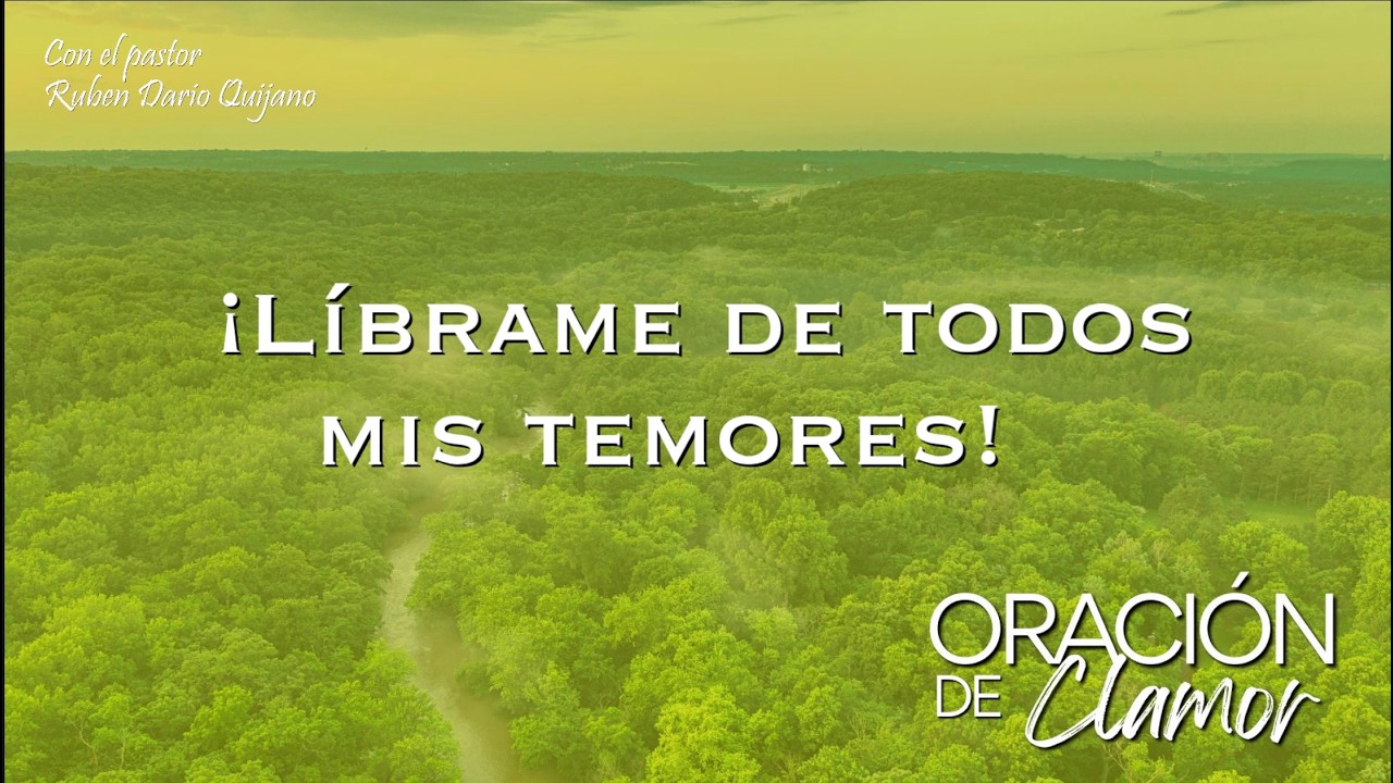 ORACIÓN DE CLAMOR - “Líbrame de todos mis temores