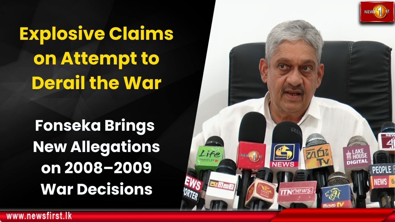 Fonseka Brings New Allegations Emerge on 2008–2009 War Decisions