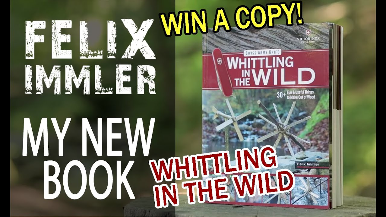 WHITTLING IN THE WILD - My new Swiss Army Knife Book - Win a free copy!