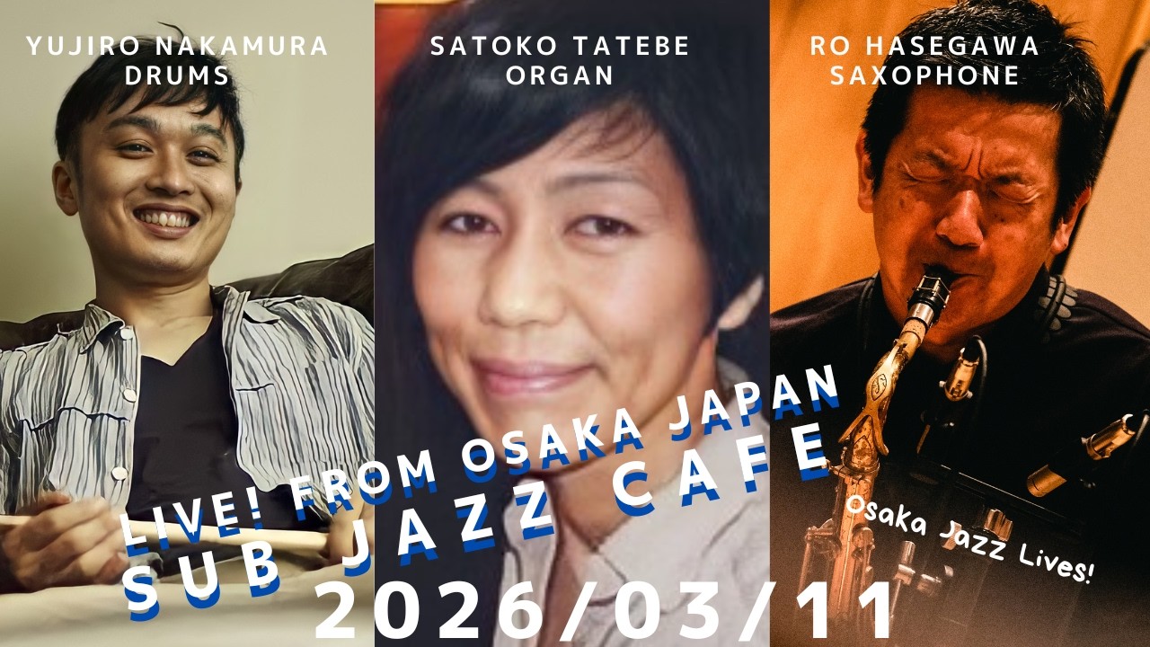 2026年03月11日(wed)“Osaka Jazz Lives! ” Satoko Tatebe;organ Yujiro Nakamura;drums Ro Hasegawa;tenor sax