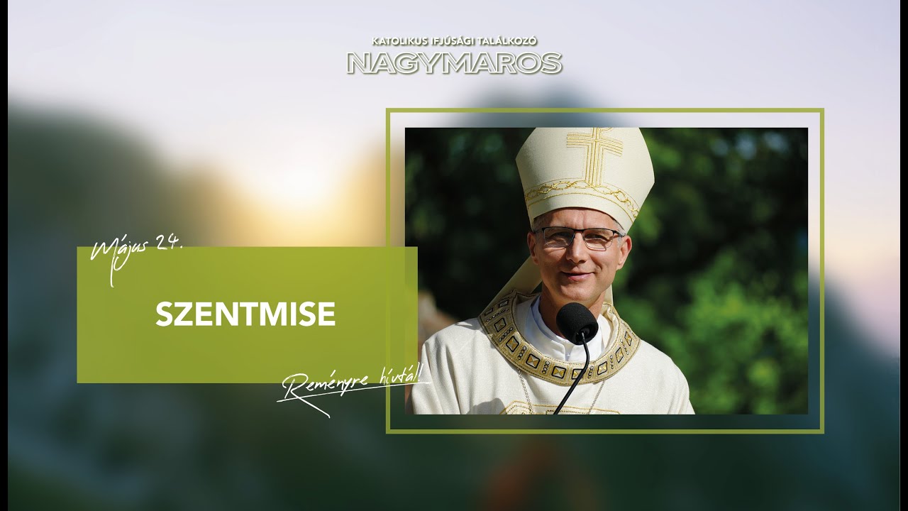 SZENTMISE: Martos Levente Balázs püspök | Nagymarosi Ifjúsági Találkozó | 2025. tavasz