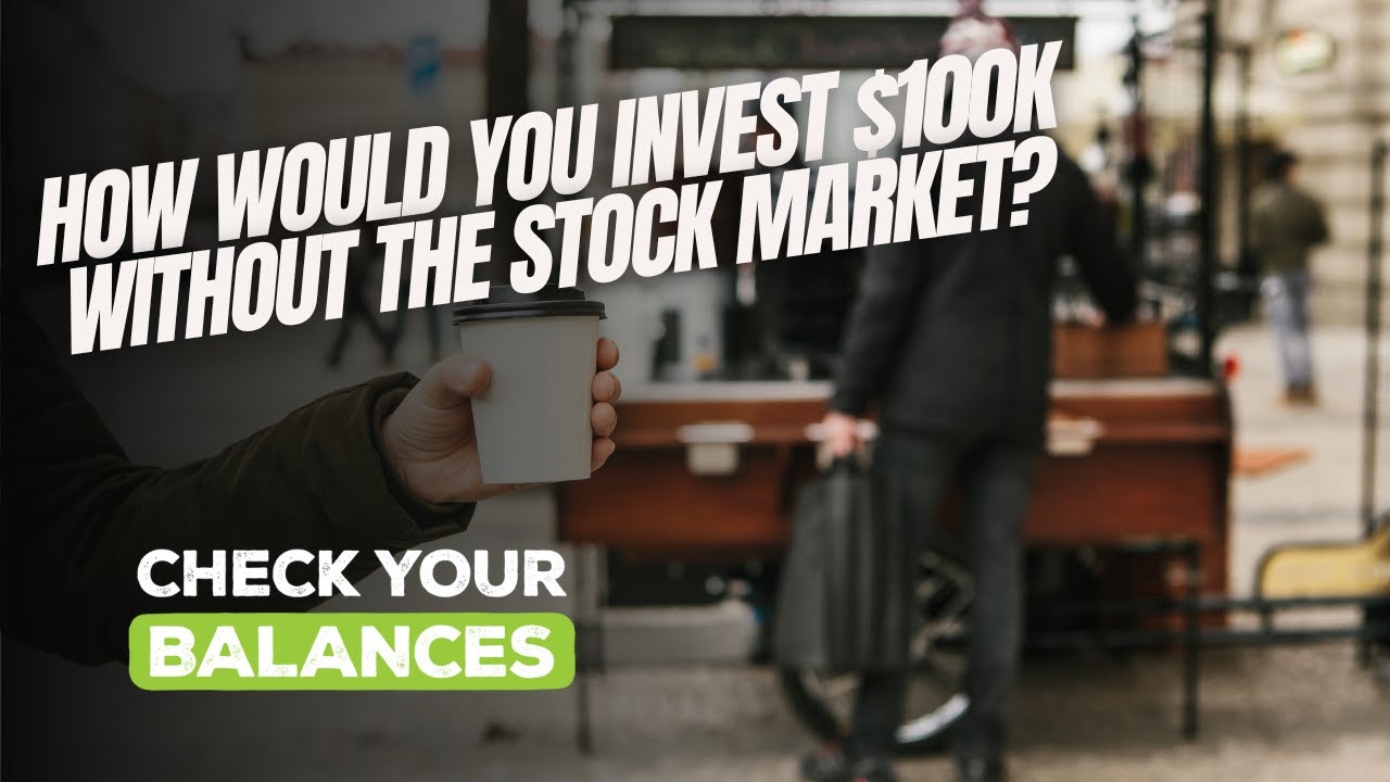How Would You Invest $100K Without the Stock Market?