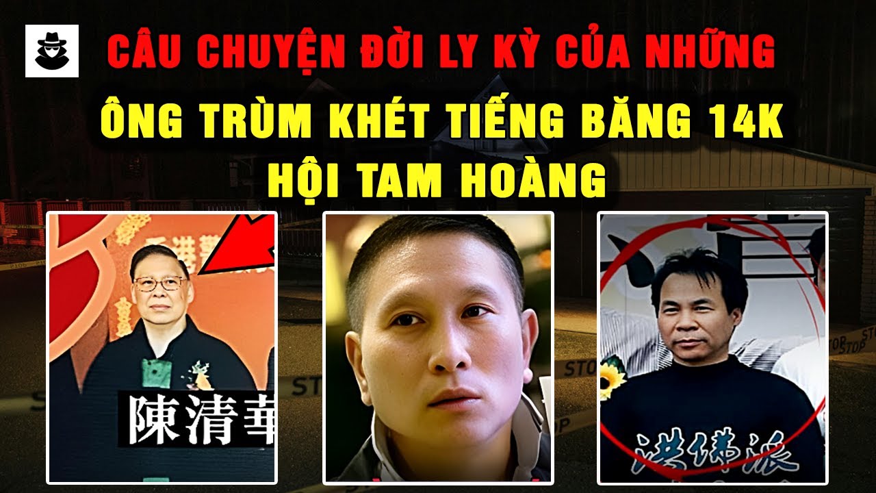 Câu Chuyện Đời Ly Kỳ Của Những Ông Trùm Khét Tiếng Băng 14K Thuộc Hội Tam Hoàng | MÊ KỲ ÁN