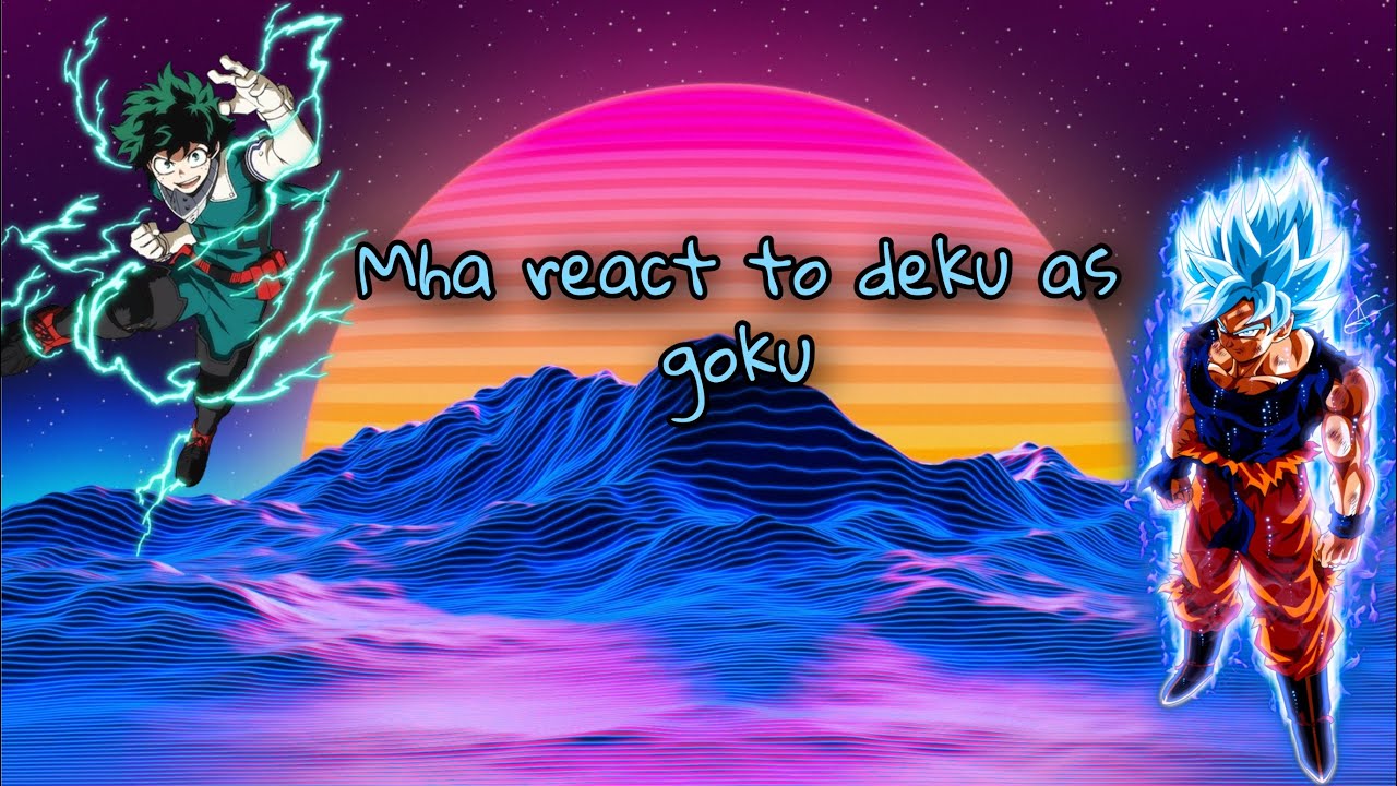 Mha react to Izuku as goku