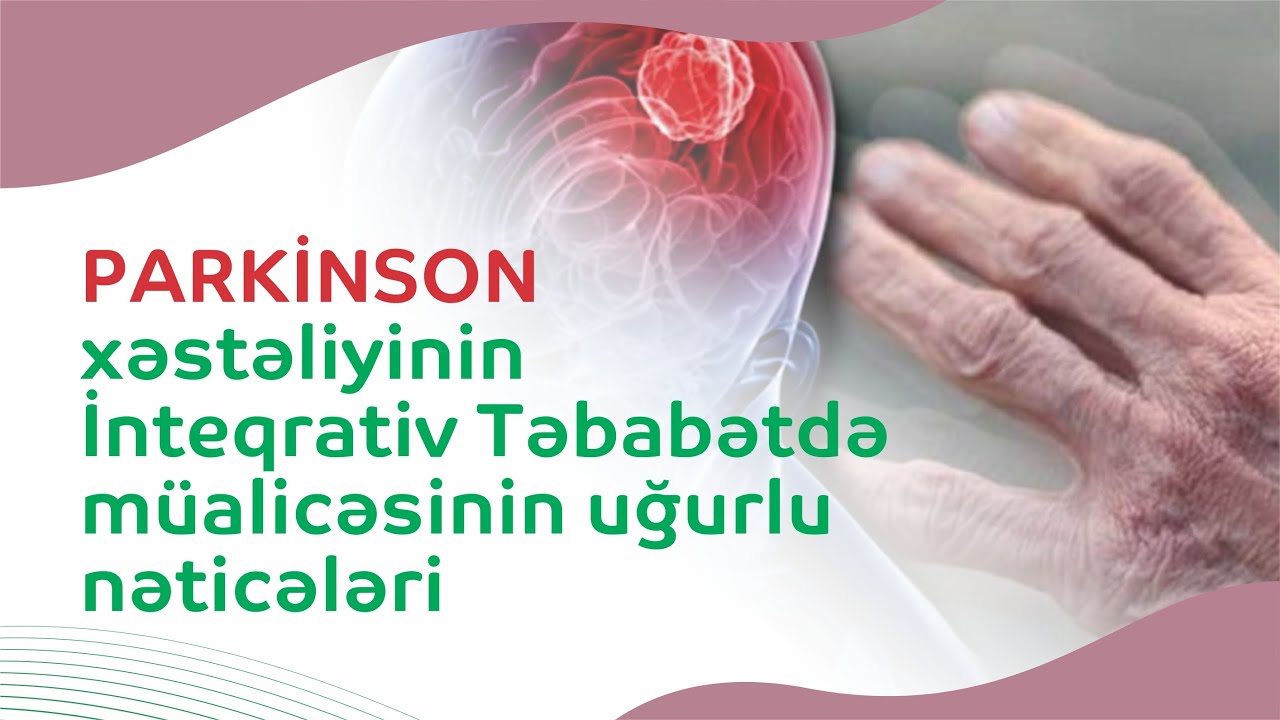#Parkinson xəstəliyinin İnteqrativ Təbabətdə müalicəsinin uğurlu nəticələri I Klinik hallar