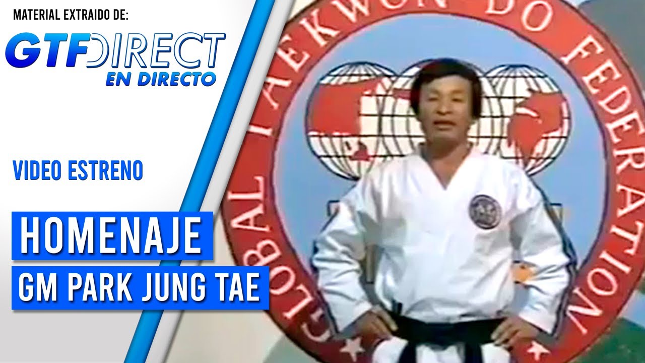 HOMENAJE GRAND MASTER PARK JUNG TAE 2020 VER.EXTENDIDA | GTF TAEKWON-DO | GLOBAL TAEKWONDO