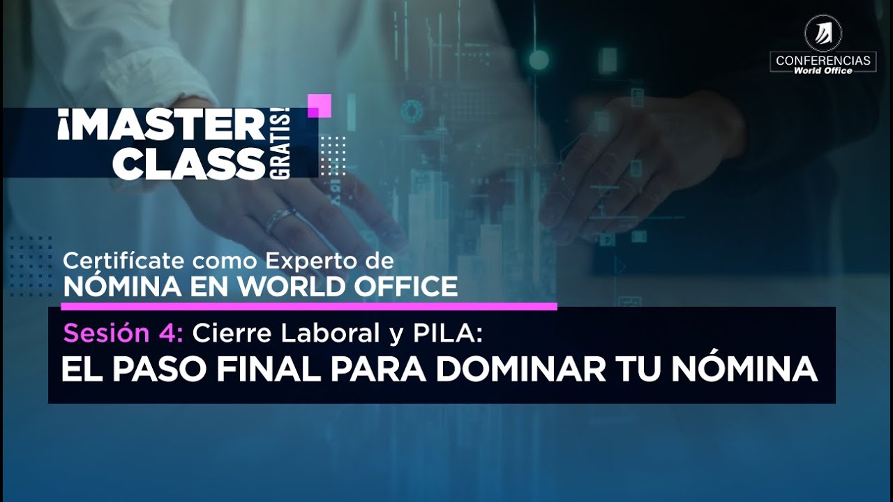 Sesión 4 – Cierre Laboral y PILA: El Paso Final para Dominar tu Nómina