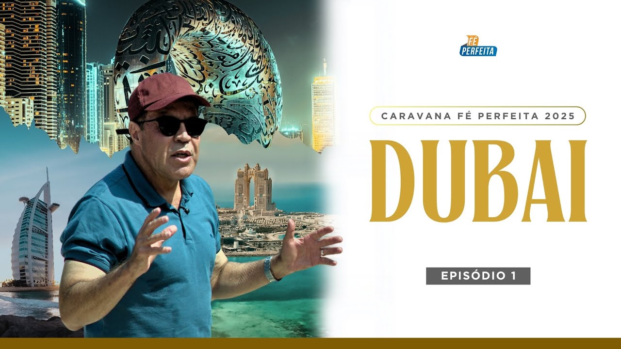 Caravana FÉ PERFEITA 2025 em DUBAI 🇦🇪 | Episódio 1