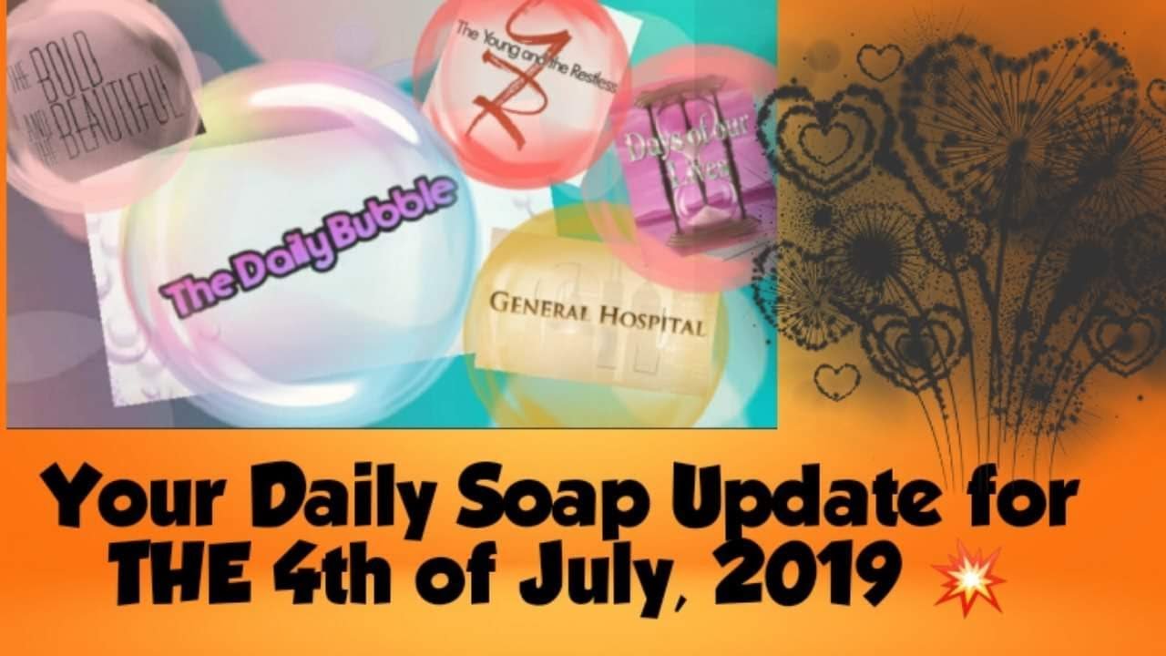 The Daily Bubble Soap Opera Update for 7/4/19