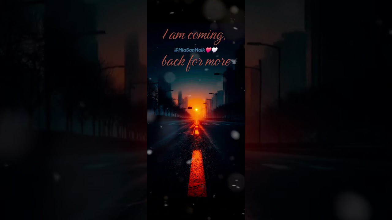 I am coming back for more (MiaSanMaik]