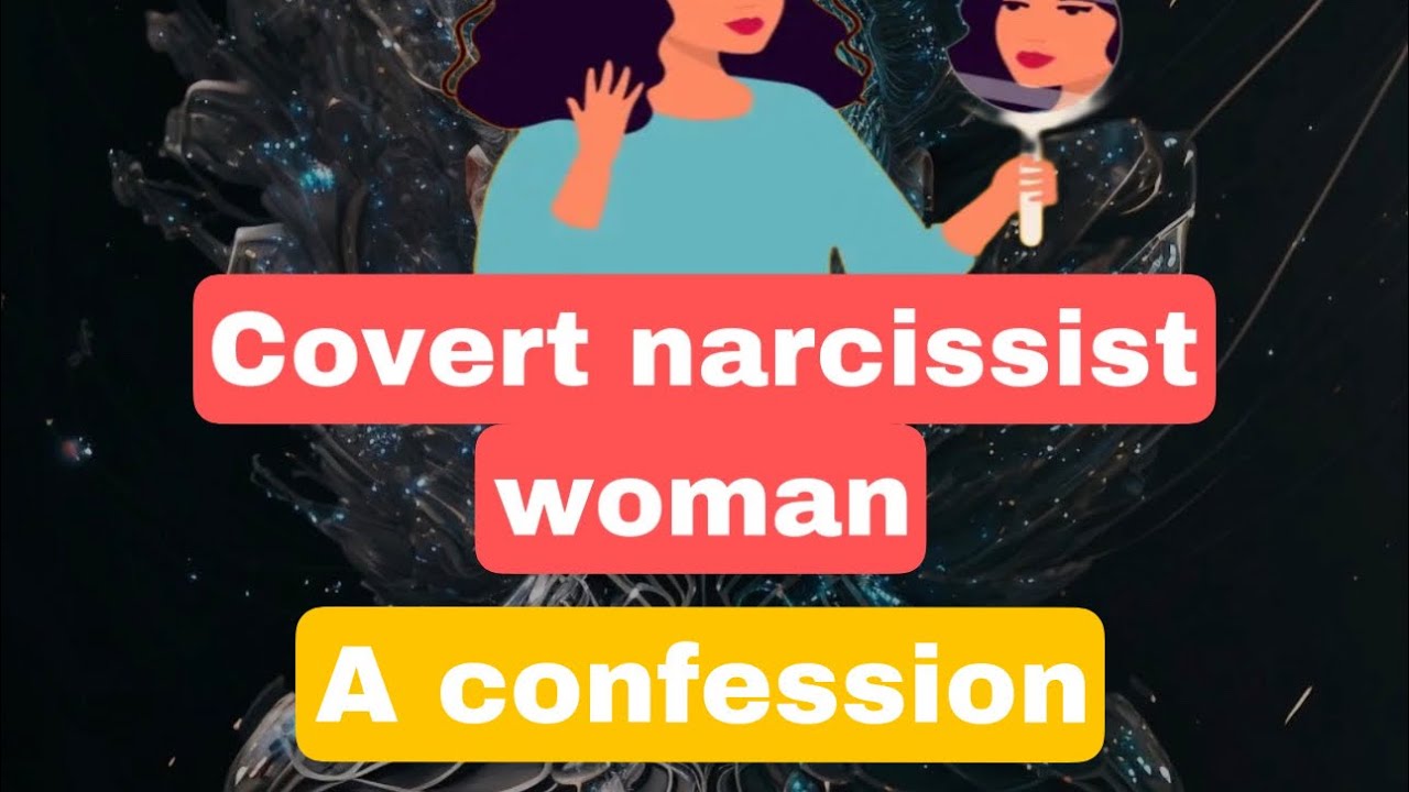 A confession of a Covert Narcissist Woman