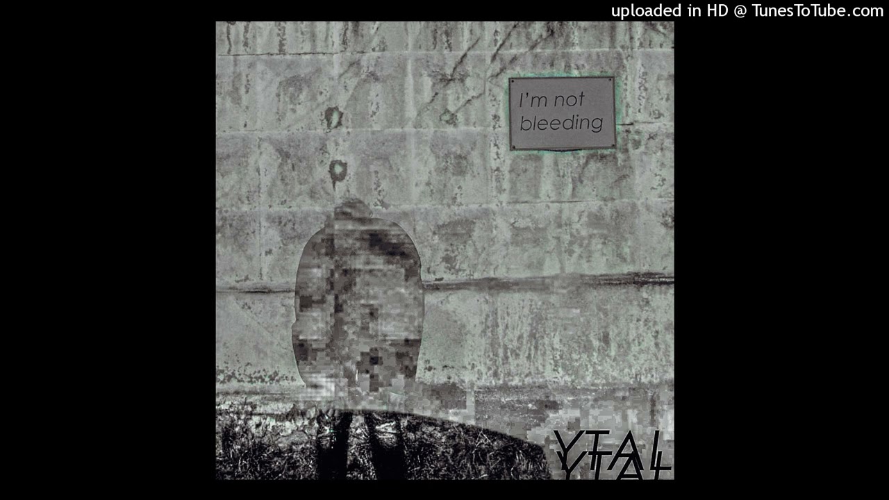 Ytal - I'm not bleeding