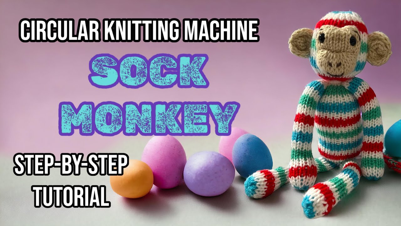 SOCK MONKEY STUFFED TOY - A Circular Knitting Machine Tutorial