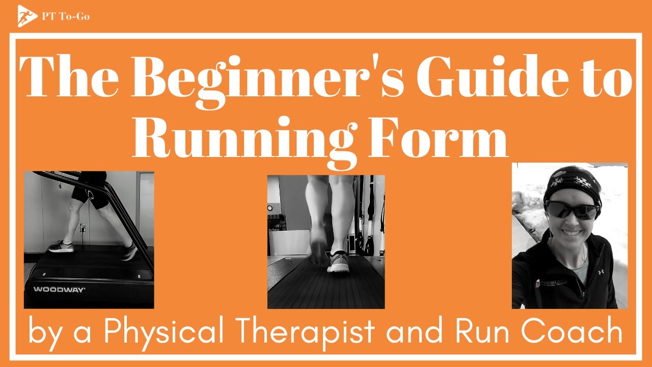The Beginner's Guide to Running Form by a Physical Therapist and Run Coach