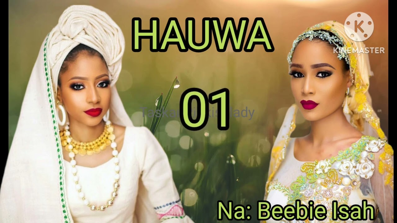 HAUWA PART 01...LABARIN HAUWA DA HAWWA.