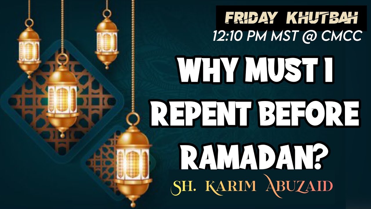 Why must I repent before Ramadan?  Friday Khutbah Sh. Karim AbuZaid