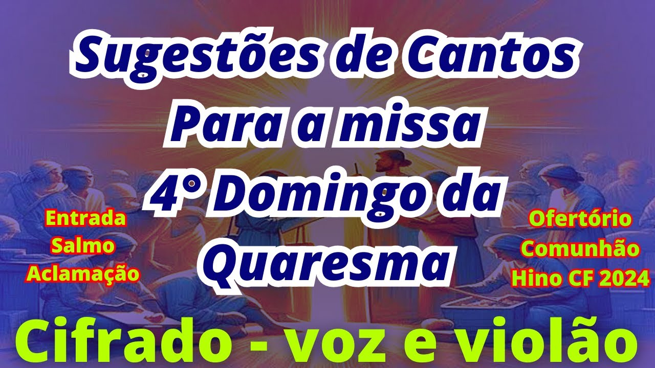 SUGESTÕES DE CANTOS PARA MISSA DO 4° DOMINGO DA QUARESMA - 10/03/2024