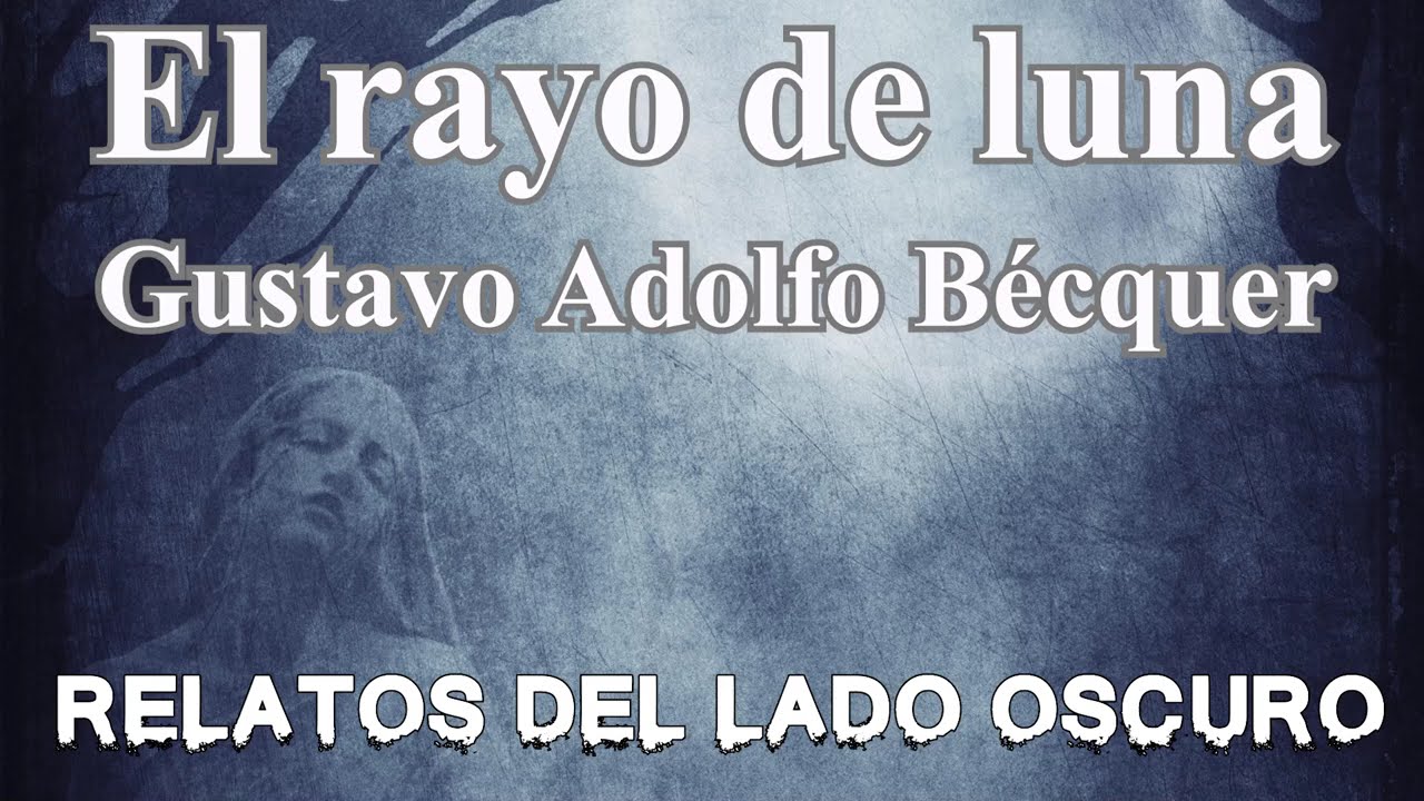 El rayo de la luna. Gustavo Adolfo Bécquer | Relato literario| Relatos del lado oscuro