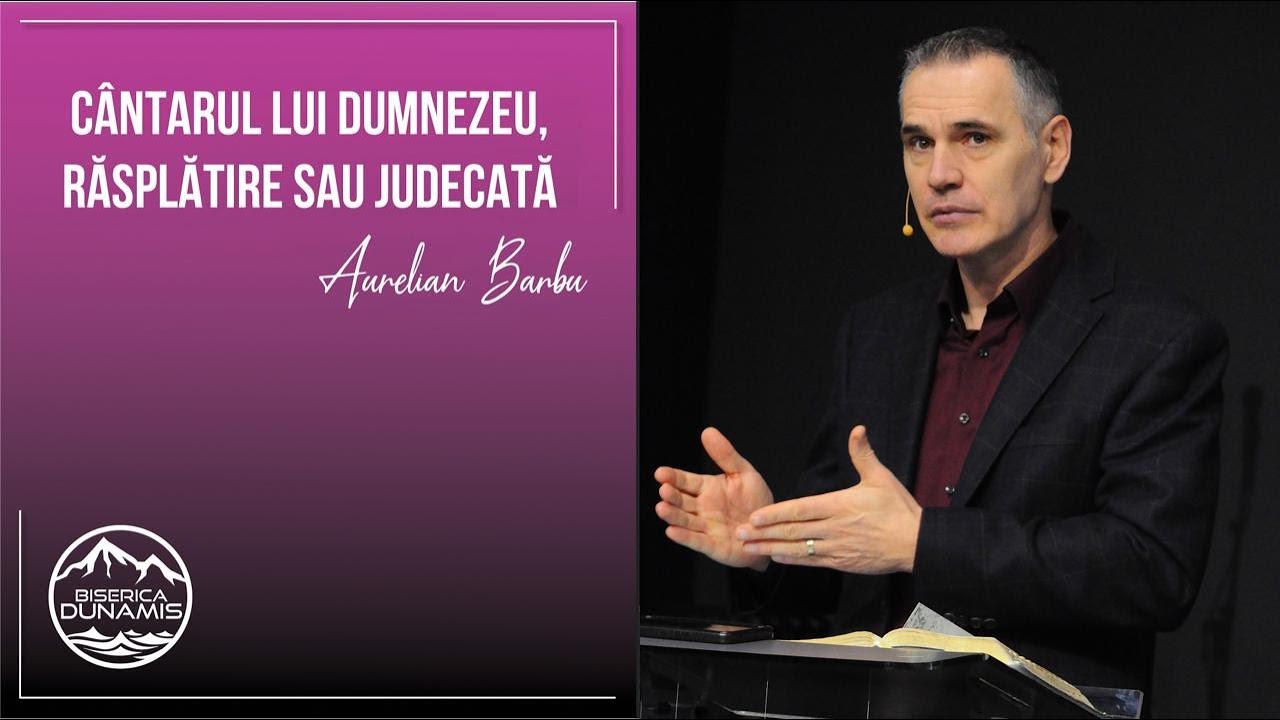 Aurelian Barbu | Cântarul lui Dumnezeu, răsplătire sau judecată | 28 decembrie 2025