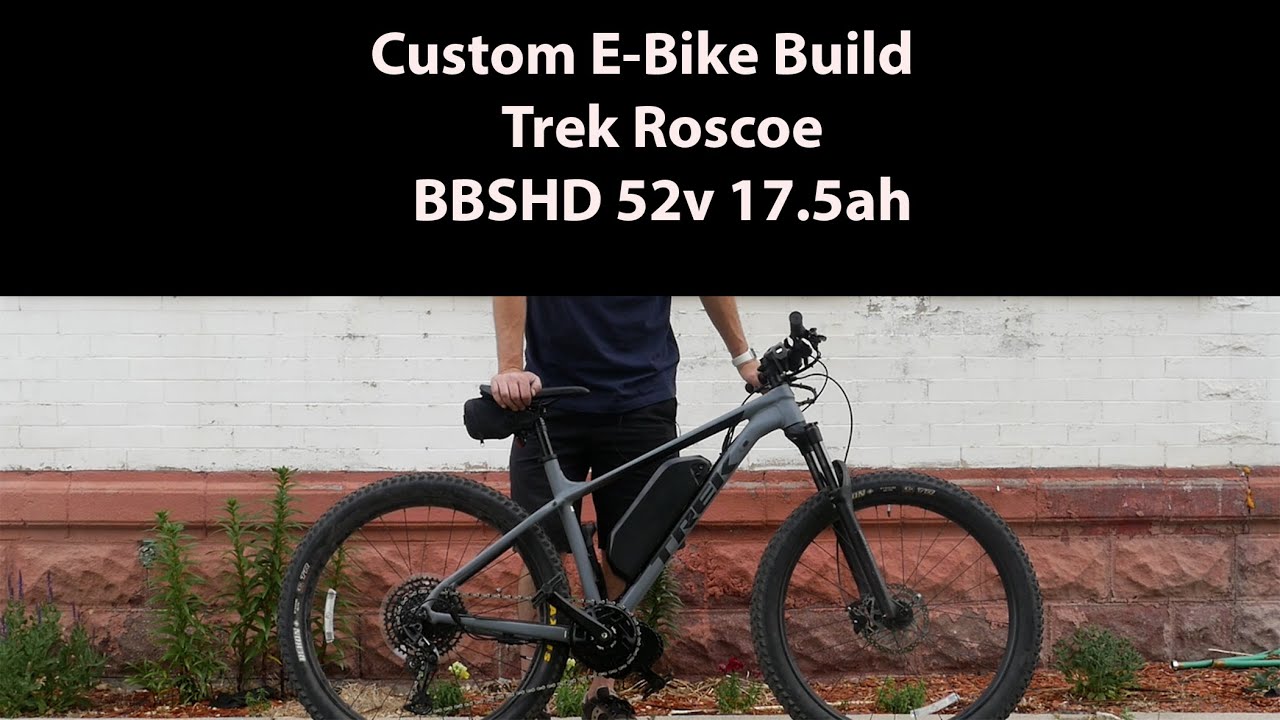 Custom E-bike Build:  Trek Roscoe BBSHD 52v 17.5ah