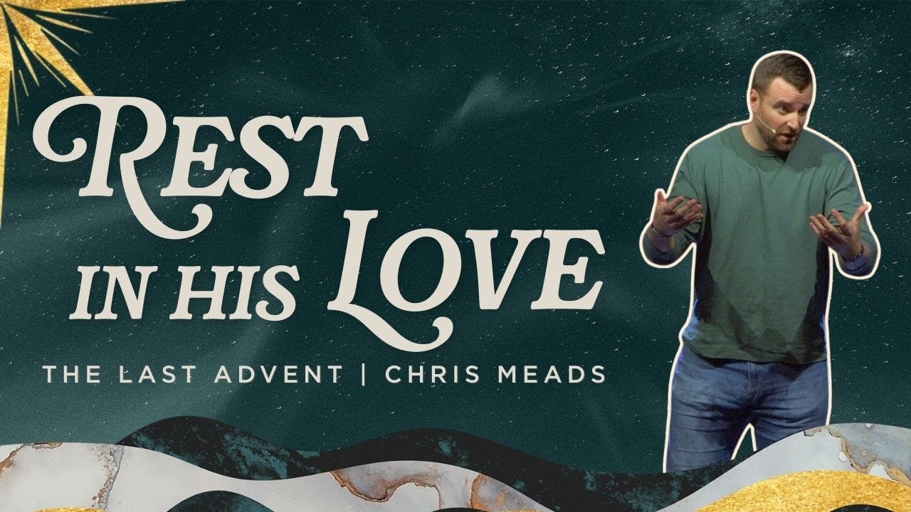 Rest In His Love // Chris Meads // The Last Advent