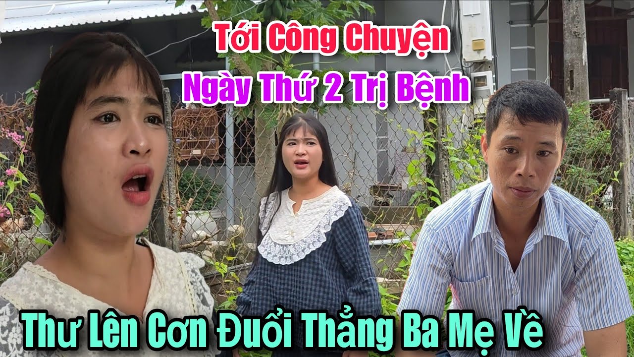 Tới Công Chuyện Thư Lên Cơn Đuổi Thẳng Ba Mẹ Về Luôn.