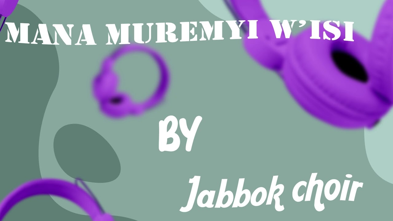 MANA MUREMYI W'ISI BY JABBOK CHOIR